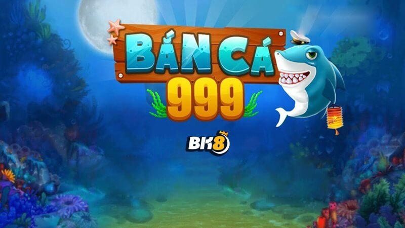 Bắn cá 999 – Link download game bắn cá 999 online đổi thưởng