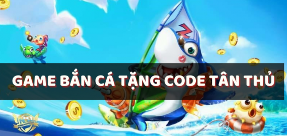 top game bắn cá tặng code tân thủ